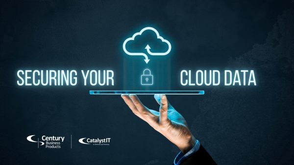 Securing Your Cloud Data - Century Business Products & Catalyst IT