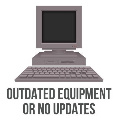 Outdated Maintenance & Upgrades